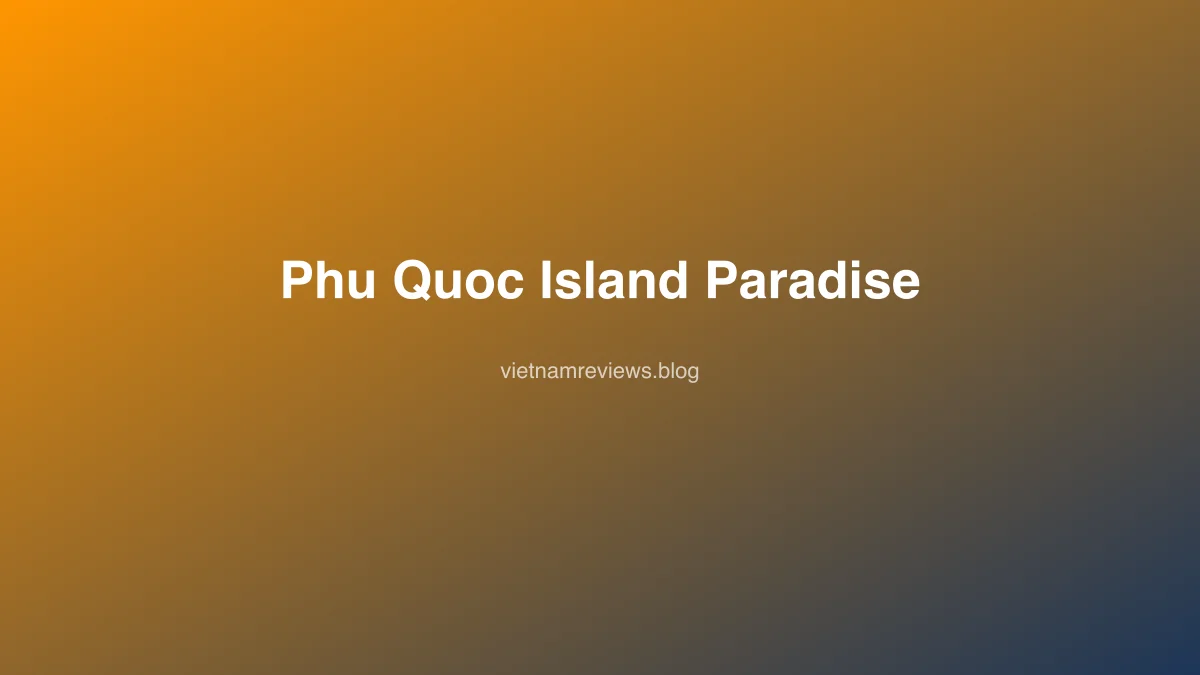 Phu Quoc Island Paradise: Beaches, Night Market & Sunset Guide (2026)